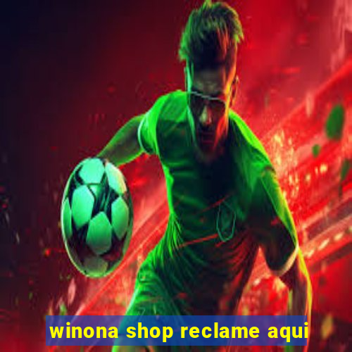 winona shop reclame aqui